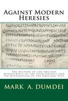 Against Modern Heresies: The History of the Ancient Manuscripts of the Four Gospels and the Restoration of the Original Text 1508911622 Book Cover