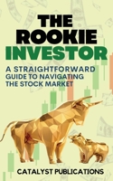 The Rookie Investor: A Straightforward Guide to Navigating the Stock Market 1738486834 Book Cover