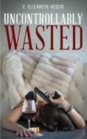 Uncontrollably Wasted 1938697340 Book Cover