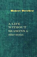 A Life Without Seasons & Other Stories 1533374112 Book Cover