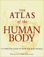 The Atlas of the Human Body: A Complete Guide to How the Body Works 1905704097 Book Cover