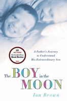 The Boy in the Moon: A Father's Search for the Value of His Handicapped Son's Life 0679310096 Book Cover