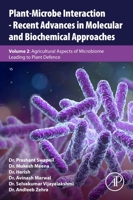 Plant-Microbe Interaction - Recent Advances in Molecular and Biochemical Approaches: Volume 2: Agricultural Aspects of Microbiome Leading to Plant Defence 032391876X Book Cover