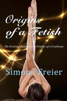 Origins of a Fetish: The Evolving Fantasies and Fetishes of a Gentleman 1942054009 Book Cover