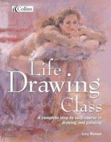 Life Drawing Class: A Comprehensive Course in Figure Drawing 0823027678 Book Cover