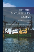 Histoire Naturelle Du Corail: Organisation, Reproduction, Paache En Alga(c)Rie, Industrie Et Commerce 1016115555 Book Cover
