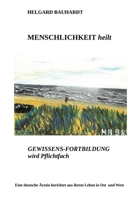 Menschlichkeit heilt: Gewissens-Fortbildung wird Pflichtfach, eine deutsche Ärztin berichtet aus ihrem Leben in Ost und West (German Edition) 3384189876 Book Cover