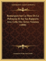 Remarques Sur La Flore De La Polynesie Et Sur Ses Rapports Avec Celle Des Terres Voisines (1890) 1141006707 Book Cover