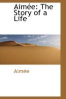 Aimée: The Story of a Life 1022093649 Book Cover