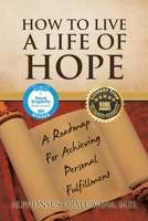 How to Live a Life of Hope: A Roadmap For Achieving Personal Fulfillment 1984588710 Book Cover