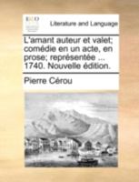 L'amant auteur et valet; comédie en un acte, en prose; représentée ... 1740. Nouvelle édition. 2014026246 Book Cover