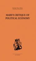 Marx's Critique of Political Economy Volume One: Intellectual Sources and Evolution 1138861588 Book Cover
