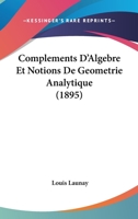 Compl�ments d'Alg�bre Et Notions de G�om�trie Analytique � l'Usage Des Candidats � l'�cole de Saint-Cyr Et Aux Diff�rentes �coles de l'�tat 0274311240 Book Cover