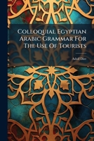Colloquial Egyptian Arabic Grammar For The Use Of Tourists... 1246660083 Book Cover