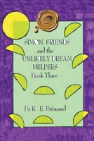Simon, Friends and the Unlikely Dream Helpers: Book Three 1698714866 Book Cover
