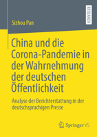 China und die Corona-Pandemie in der Wahrnehmung der deutschen Öffentlichkeit: Analyse der Berichterstattung in der deutschsprachigen Presse (German Edition) 3658476648 Book Cover