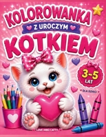 Kolorowanka Z Uroczym Kotkiem Dla Dzieci 3-5 Lat Love Hibo Catty: Pelen milości i radości prezent na caly rok! B0F4KC6JT7 Book Cover
