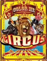 Color Me Circus: A Coloring Book about the Magical World of Circus 1533392730 Book Cover