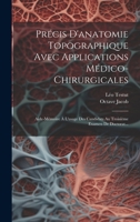 Précis D'anatomie Topographique Avec Applications Médico-chirurgicales: Aide-mémoire À L'usage Des Candidats Au Troisième Examen De Doctorat... 1019428902 Book Cover