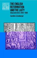 The English Reformation and the Laity: Gloucestershire, 15401580 (Cambridge Studies in Early Modern British History) 0521475457 Book Cover