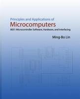 Principles and Applications of Microcomputers: 8051 Microcontroller Software, Hardware, and Interfacing 1537158376 Book Cover