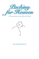 Packing for Heaven: A Conversation about Life and Death 1639612610 Book Cover