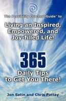 The Possibility Coaches' Guide to Living an Inspired, Empowered, and Joy-filled Life! 365 Daily Tips to Get You There! 1452542538 Book Cover