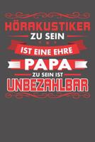 H�rakustiker Zu Sein Ist Eine Ehre - Papa Zu Sein Ist Unbezahlbar: Wochenplaner ohne festes Datum - f�r ein ganzes Jahr 1081860731 Book Cover