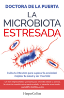 La Microbiota Estresada (the Stressed Microbiota - Spanish Edition): Cuida Tu Intestino Para Superar La Ansiedad, Mejorar Tu Salud Y Ser Más Feliz (Ta 8410641984 Book Cover