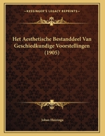 Het Aesthetische Bestanddeel Van Geschiedkundige Voorstellingen (1905) 1167349563 Book Cover