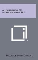 A Handbook of Muhammadan Art 1258315408 Book Cover