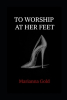 To Worship At Her Feet B0DVRSRQKR Book Cover