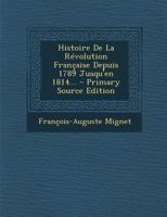 Histoire de la R�volution Fran�aise: Depuis 1789 Jusqu'en 1814... 1294619977 Book Cover