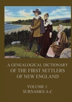 A genealogical dictionary of the first settlers of New England, Volume 1: Surnames A-C 3988686581 Book Cover