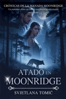 Atado en Moonridge: Un Romance Entre Un Lobo Y Una Pareja Predestinada Rechazada (Crónicas de la Manada Moonridge) (Spanish Edition) B0H4RRK2HH Book Cover