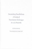Secondary Parallelism: A Study of Translation Technique in Lxx Proverbs (Academia Biblica (Society of Biblical Literature) (Paper)) 1589830768 Book Cover
