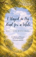 I Stayed in My Head for a While what I found when I paused 9375275140 Book Cover