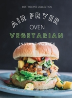 Vegetarian Air Fryer Oven Cookbook Instant Vortex: Meatless Air Fryer Oven Recipes For Greedy People 1802114793 Book Cover