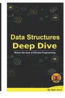 Data Structures Deep Dive: Master the Core of Efficient Programming B0GZCFPP7Y Book Cover