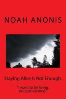 Staying Alive Is Not Enough.: "I want to be living, not just existing" 1719247692 Book Cover