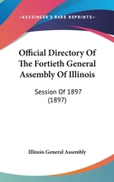 Official Directory of the Fortieth General Assembly of Illinois 0548810338 Book Cover