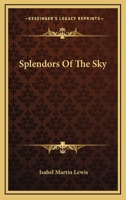 Splendors Of The Sky 0548485895 Book Cover