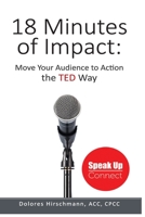18 Minutes of Impact: Move Your Audience to Action the TED Way 153092491X Book Cover