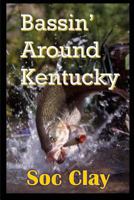Bassin' Around Kentucky 153073441X Book Cover