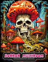 Horror Mushroom coloring book: Eerie and Mysterious Mushroom Coloring Pages for Easing Anxiety. B0CH2CW7LB Book Cover