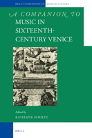 A Companion to Music in Sixteenth-Century Venice 9004358293 Book Cover