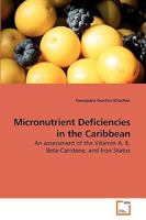 Micronutrient Deficiencies in the Caribbean: An assessment of the Vitamin A, E, Beta-Carotene, and Iron Status 3639222520 Book Cover