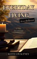 Everyday Living As a Believer: 31 Day Devotional B0DS5HNM6D Book Cover