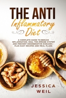 The Anti Inflammatory Diet: A Complete Guide To Reduce Inflammation, Heal The Immune System And Prevent Degenerative Diseases - Plus Easy Recipes And Meal Plans For Beginners 1075905338 Book Cover