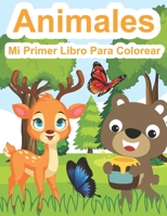 Mi Primer Libro Para Colorear Animales: Libro De Dibujar Para Niños Y Niñas Con 40 Motivos De Animales | Libro Para Bebés Y Niños Pequeños De 1 a 4 Años B08PJKJD8V Book Cover